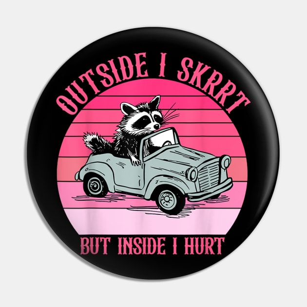 Outside I Skrrt But Inside I Hurt Racoon Vintage Pin by vestiti