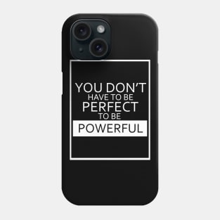 You Don't Have To Be Perfect To Be Powerful - White Outlined Design Phone Case