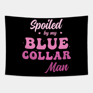 Spoiled by my blue collar man Tapestry