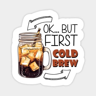 Ok... But First Cold Brew Magnet