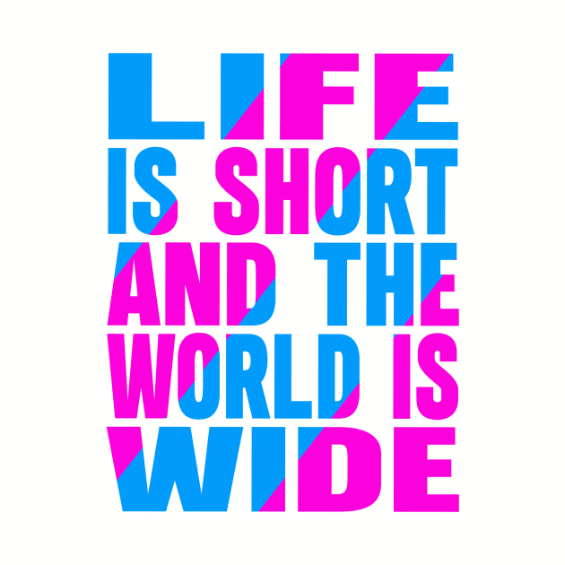 Life is short and the world is wide by Evergreen Tee