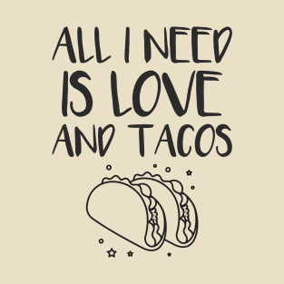 All i need is love and tacos T-Shirt