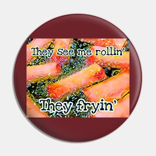 They see me Rollin’ They Fryin’ Pin