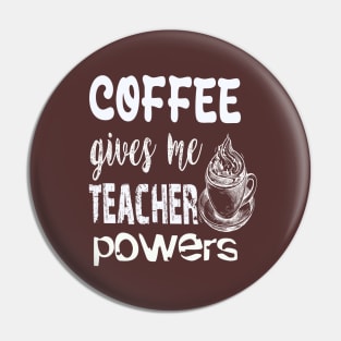 Coffee gives me teacher powers Pin