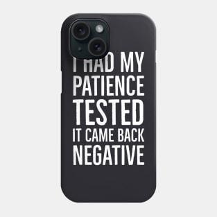 I Had My Patience Tested It Came Back Negative Phone Case