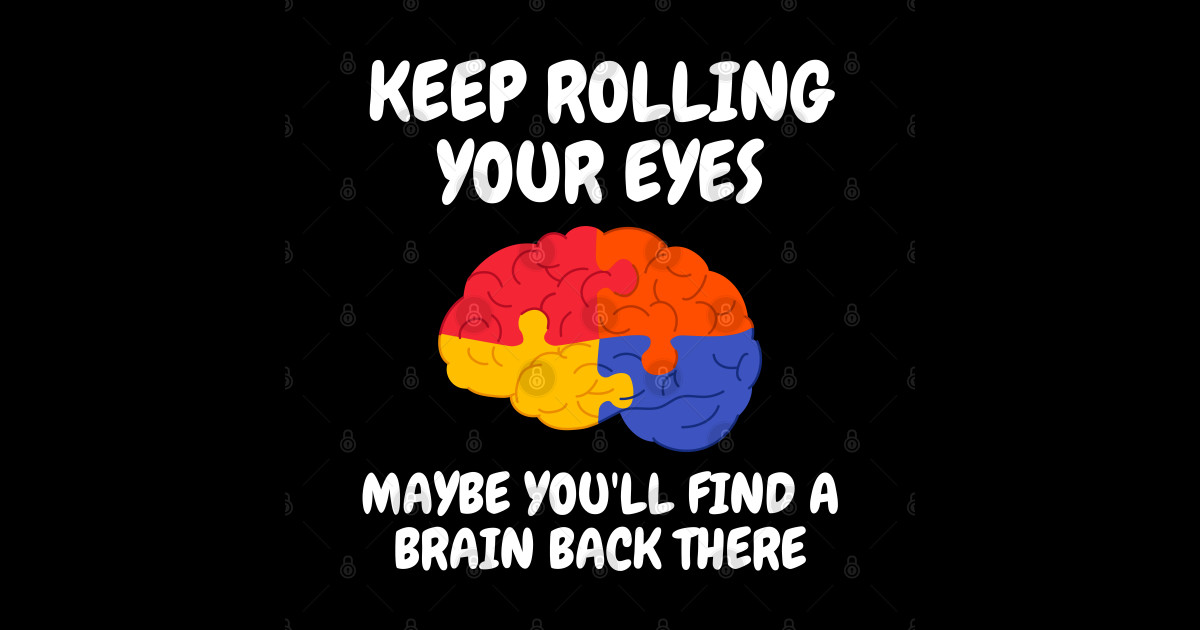 Funny Sarcastic Quote Saying Keep Rolling Your Eyes Funny Sayings T