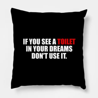 If you see a toilet in your dreams do not use it Pillow