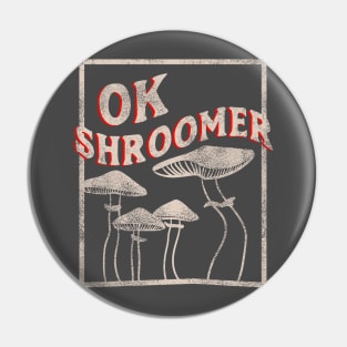 OK Shroomer - OK Boomer who Shroom Magic Mushroom Distressed Pin