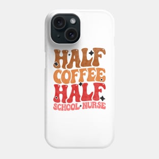 Half Coffee Half School Nurse - Funny Groovy Design For Nurse Students Phone Case