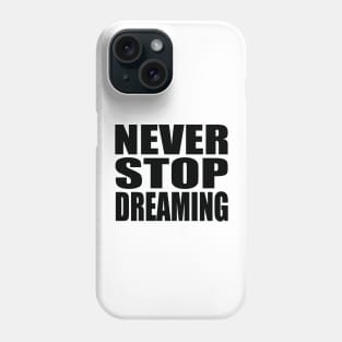 Never stop dreaming Phone Case