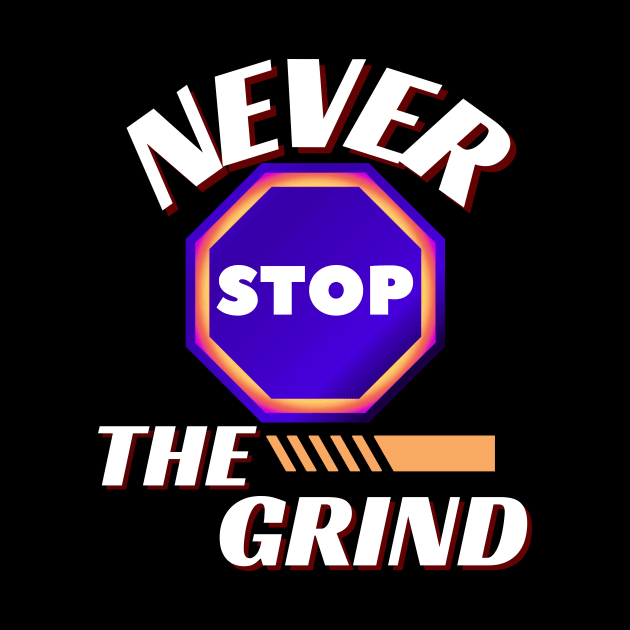 NEVER STOP THE GRIND DESIGN by The C.O.B. Store