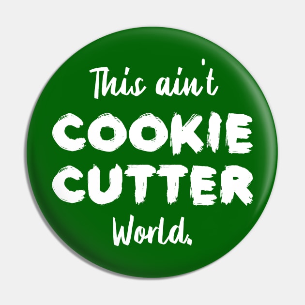 This ain't Cookie Cutter World | Life | Quotes | Green Pin by Wintre2