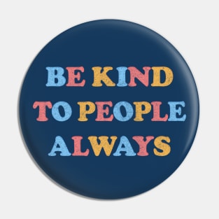 Be Kind To People Always /// Kindness Typography Design Pin