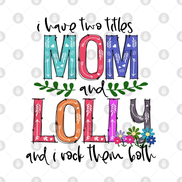 I Have Two Titles Mom and lolly Mother's Day Gift 1 Shirt by HomerNewbergereq