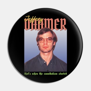 Jeffery Dahmer Vintage 1990 // That’s when the cannibalism startrd Original Fan Design Artwork Pin