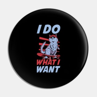 I Do What I Want Cat Funny Cat Gift Pin