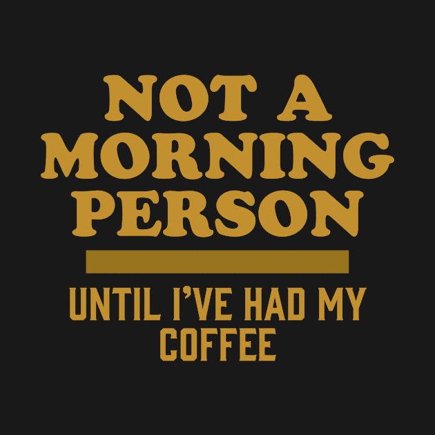 Not A Morning Person Until I've Had My Coffee by narekmug