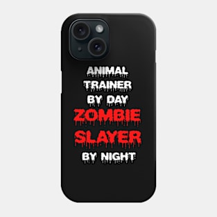 Funny Spooky Halloween Party Trendy Gift - Animal Trainer By Day Zombie Slayer By Night Phone Case