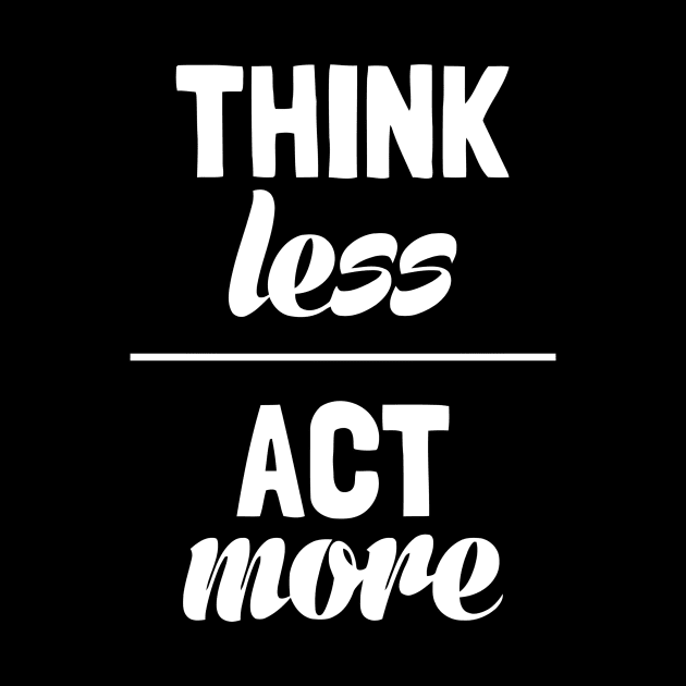 Think Less Act More by Ramateeshop