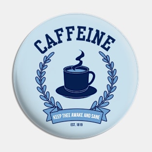 Caffeine Keep Thee Awake And Sane Funny Pin