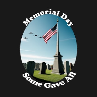 Memorial Day, Some Gave All. T-Shirt