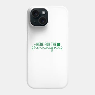 Here For the Shenanigans Phone Case
