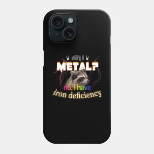 Am I Metal No I Have Iron Deficiency Meme Phone Case