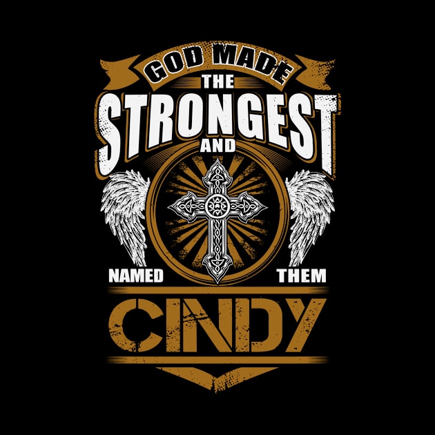 Cindy Name T Shirt - God Found Strongest And Named Them Cindy Gift Item by reelingduvet