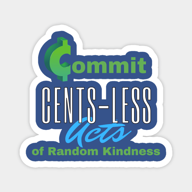 Commit Cents-less Acts of Random Kindness Magnet by SnarkSharks