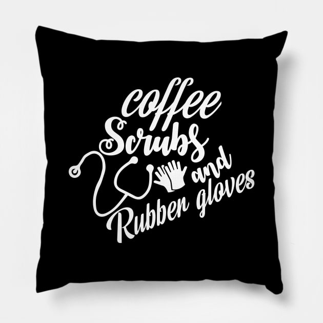 Coffee Scrubs and Rubber Gloves Funny Cute Nursing Gift - Graphic Nurse Pillow by xoclothes