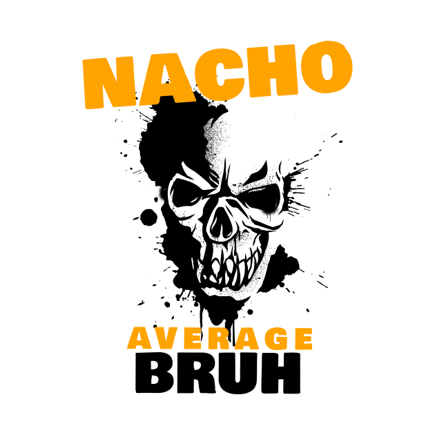 Nacho average Bruh 2.0 by 2 souls