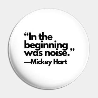 “In the beginning was Noise.” —Mickey Hart Pin