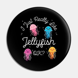 I Just Really Like Jellyfish OK? Pin