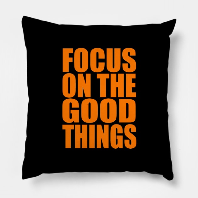 Focus on the good things Pillow by Evergreen Tee