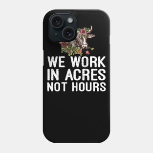 we work in acres not hours t-shirt Phone Case