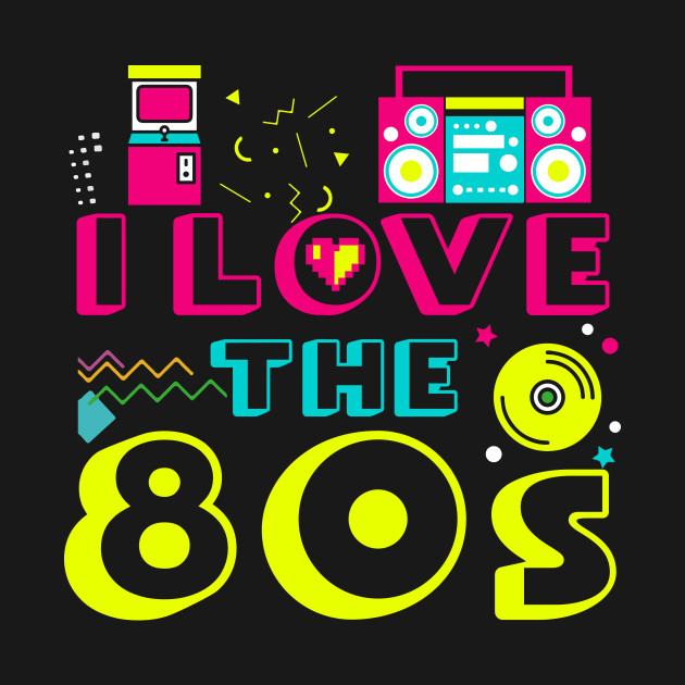 I Love the 80s