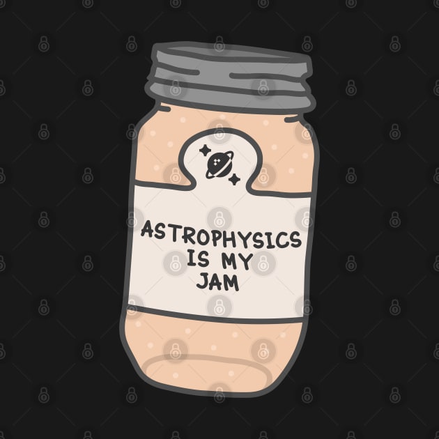 Astrophysics Is My Jam by orlumbustheseller