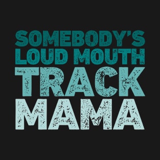 Somebody's Loud Mouth Track Mama Marathon T-Shirt