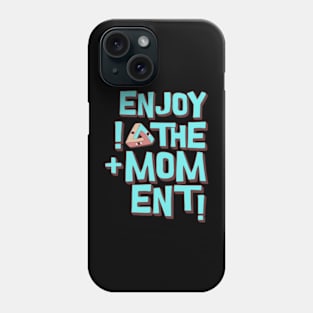 Enjoy the moment Phone Case