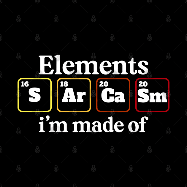 Elements im made of Sarcasm, chemistry periodic ta by Jabinga