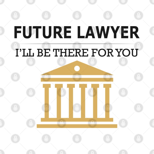 Future Lawyer - I'll be there for you by KC Happy Shop