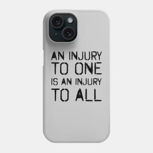 An Injury To All (Black) Phone Case