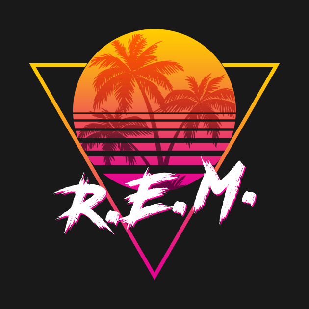 R.E.M. - Proud Name Retro 80s Sunset Aesthetic Design by DorothyMayerz Base