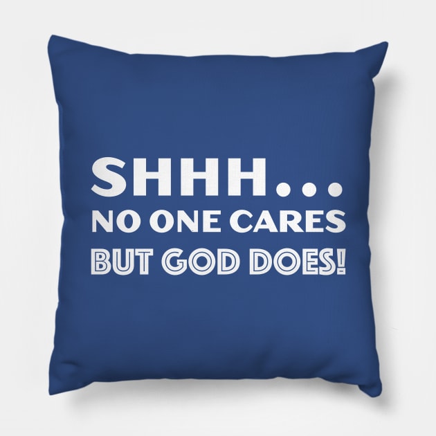 SHHH... No One Cares But God Does! Pillow by DPattonPD