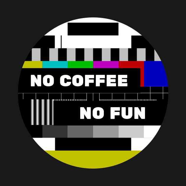 No Coffee No Fun Funny No Program by Korry