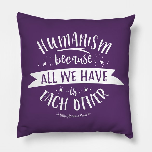 Because All We Have is Each Other Pillow by LittleHeathens