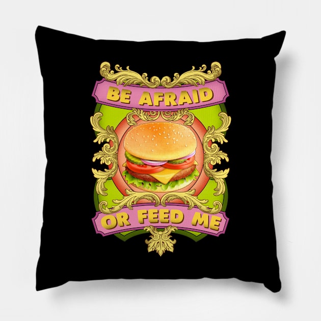 Be afraid, or feed me. Pillow by SergioArt