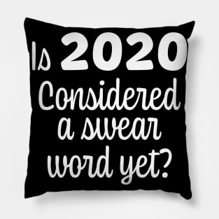 Is 2020 considered a swear word yet White Font Pillow