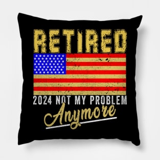 Retired 2024 Not my Problem Anymore Retirement America USA FLAG Pillow