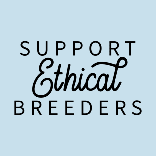 Support Ethical Breeders T-Shirt